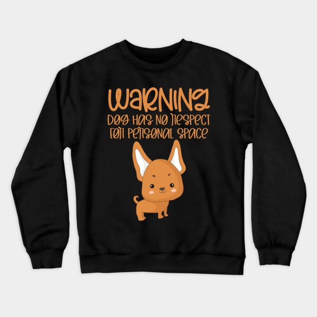 Warning Dog Has No Respect For Personal Space Crewneck Sweatshirt by My Tribe Apparel